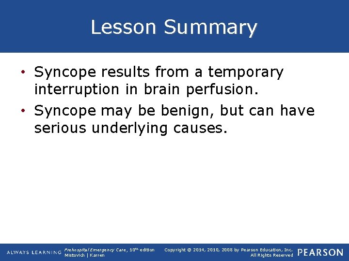 Lesson Summary • Syncope results from a temporary interruption in brain perfusion. • Syncope