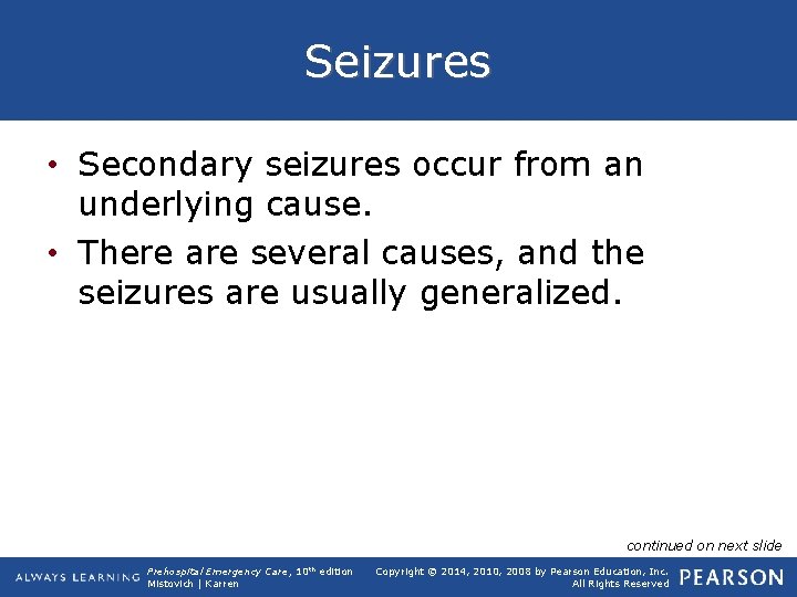 Seizures • Secondary seizures occur from an underlying cause. • There are several causes,