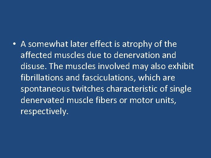  • A somewhat later effect is atrophy of the affected muscles due to