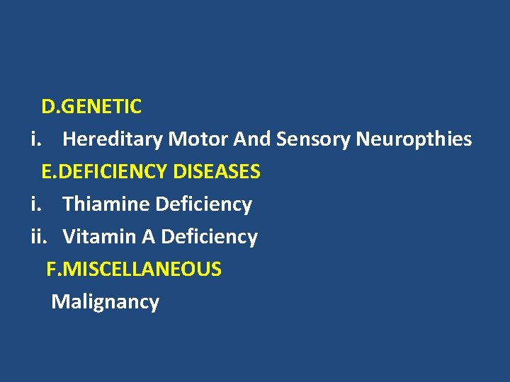 D. GENETIC i. Hereditary Motor And Sensory Neuropthies E. DEFICIENCY DISEASES i. Thiamine Deficiency