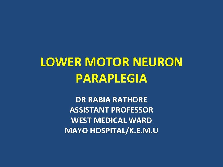 LOWER MOTOR NEURON PARAPLEGIA DR RABIA RATHORE ASSISTANT PROFESSOR WEST MEDICAL WARD MAYO HOSPITAL/K.