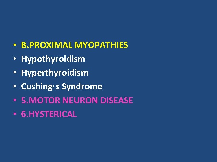  • • • B. PROXIMAL MYOPATHIES Hypothyroidism Hyperthyroidism Cushing, s Syndrome 5. MOTOR