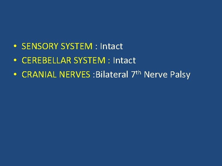  • SENSORY SYSTEM : Intact • CEREBELLAR SYSTEM : Intact • CRANIAL NERVES