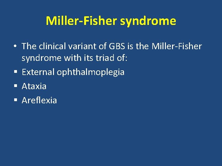 Miller-Fisher syndrome • The clinical variant of GBS is the Miller-Fisher syndrome with its