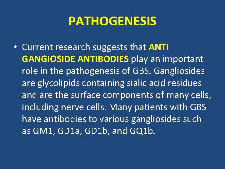 PATHOGENESIS • Current research suggests that ANTI GANGIOSIDE ANTIBODIES play an important role in