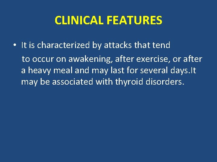CLINICAL FEATURES • It is characterized by attacks that tend to occur on awakening,