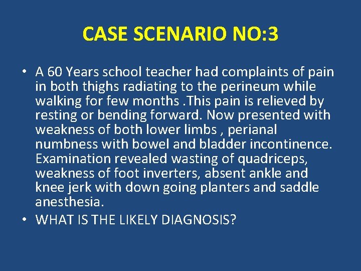 CASE SCENARIO NO: 3 • A 60 Years school teacher had complaints of pain