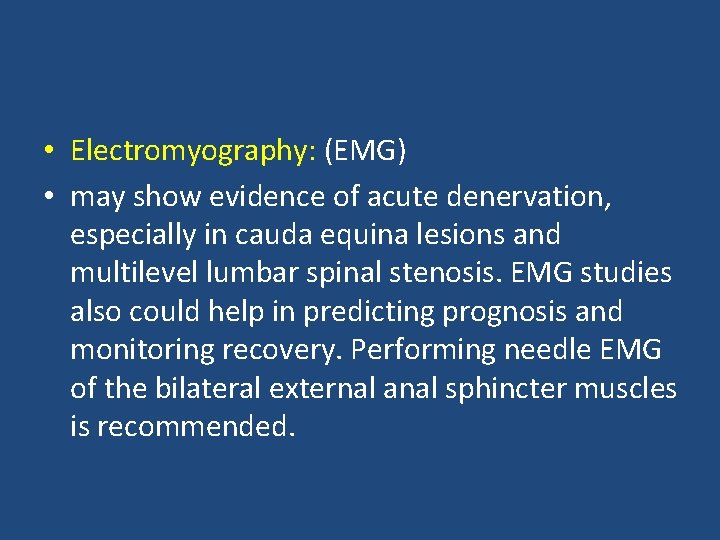  • Electromyography: (EMG) • may show evidence of acute denervation, especially in cauda