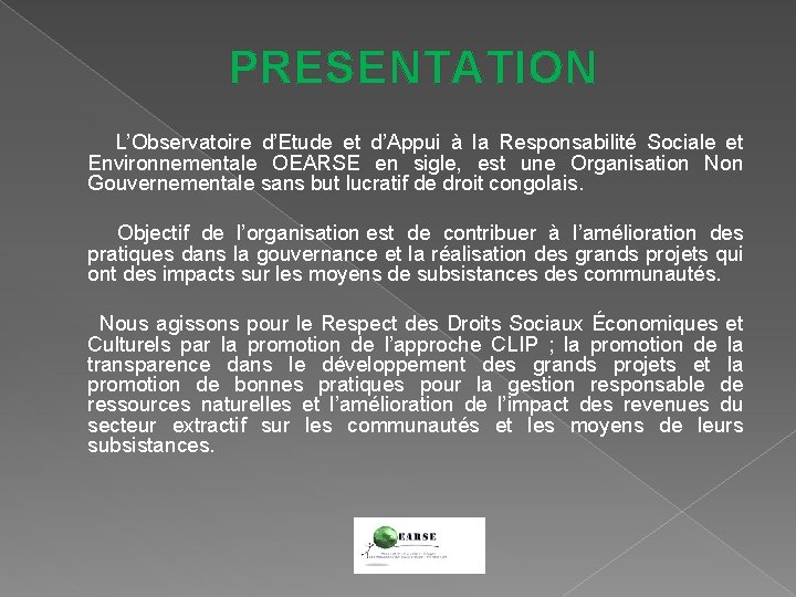 PRESENTATION L’Observatoire d’Etude et d’Appui à la Responsabilité Sociale et Environnementale OEARSE en sigle,