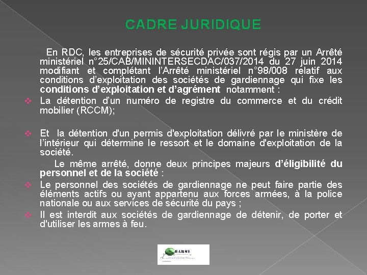 CADRE JURIDIQUE En RDC, les entreprises de sécurité privée sont régis par un Arrêté