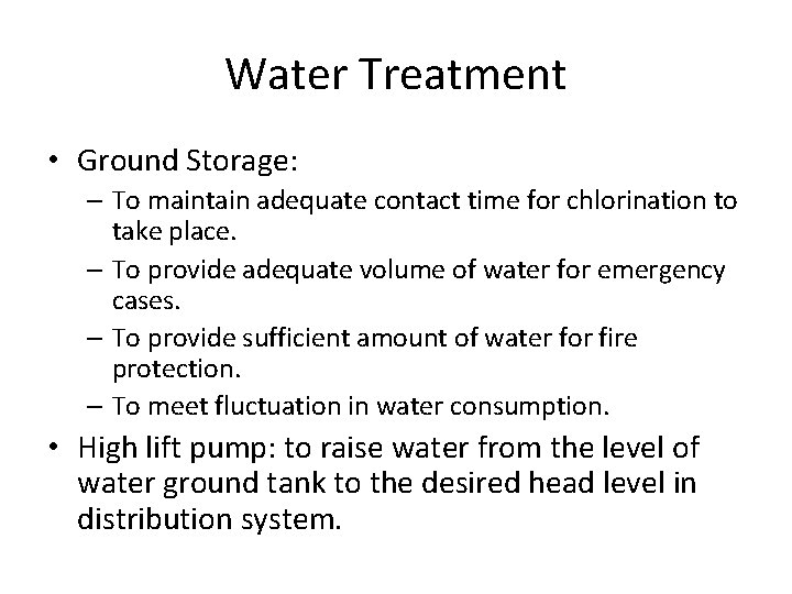Water Treatment • Ground Storage: – To maintain adequate contact time for chlorination to