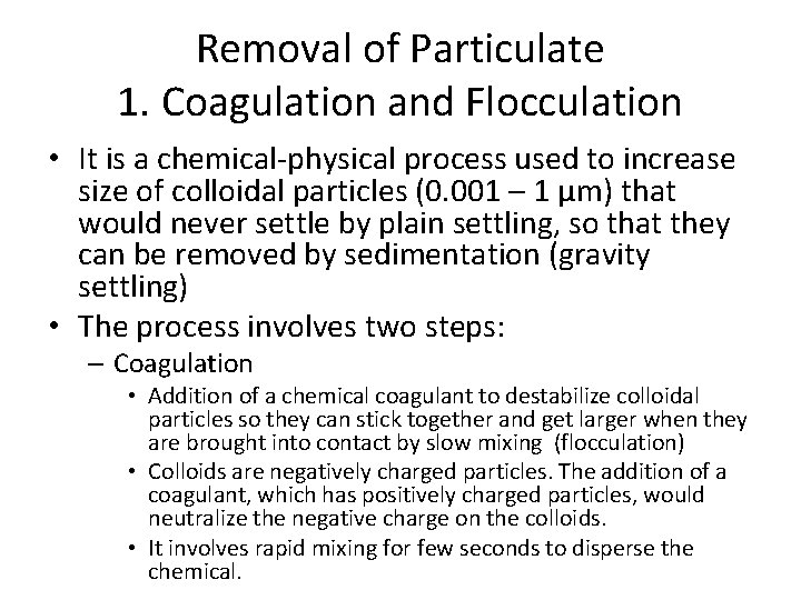 Removal of Particulate 1. Coagulation and Flocculation • It is a chemical-physical process used
