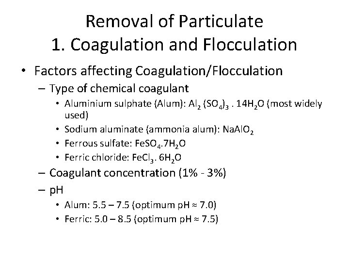 Removal of Particulate 1. Coagulation and Flocculation • Factors affecting Coagulation/Flocculation – Type of