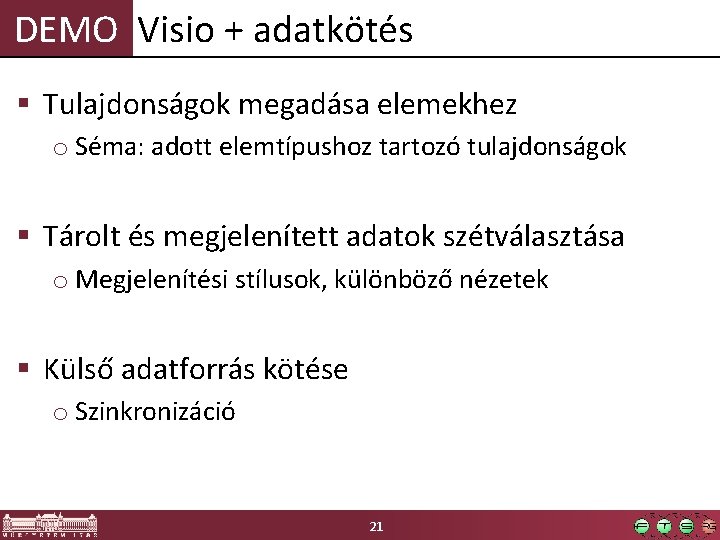 DEMO Visio + adatkötés § Tulajdonságok megadása elemekhez o Séma: adott elemtípushoz tartozó tulajdonságok