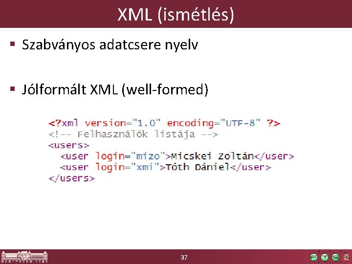 XML (ismétlés) § Szabványos adatcsere nyelv § Jólformált XML (well-formed) 37 