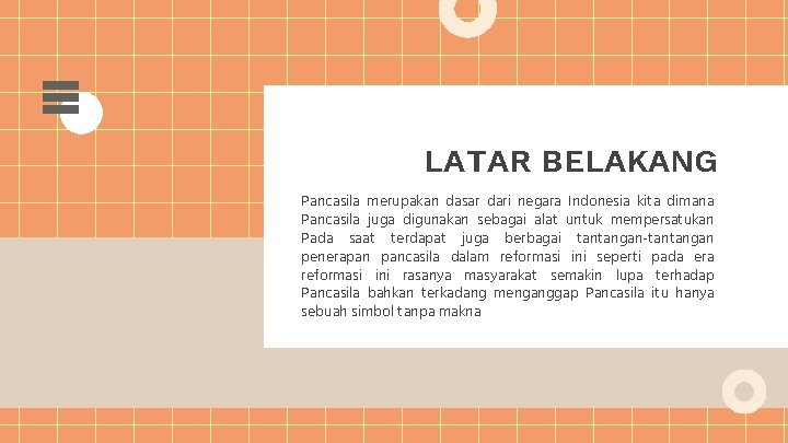 LATAR BELAKANG Pancasila merupakan dasar dari negara Indonesia kita dimana Pancasila juga digunakan sebagai