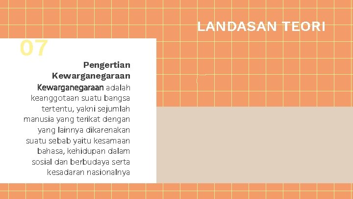 07 Pengertian Kewarganegaraan adalah keanggotaan suatu bangsa tertentu, yakni sejumlah manusia yang terikat dengan