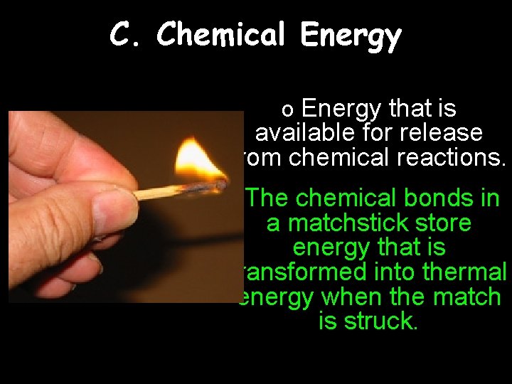 C. Chemical Energy o Energy that is available for release from chemical reactions. The C. Chemical Energy o Energy that is available for release from chemical reactions. The