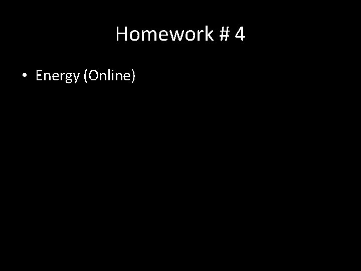 Homework # 4 • Energy (Online) Homework # 4 • Energy (Online)