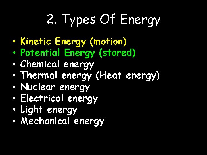 2. Types Of Energy • • Kinetic Energy (motion) Potential Energy (stored) Chemical energy 2. Types Of Energy • • Kinetic Energy (motion) Potential Energy (stored) Chemical energy