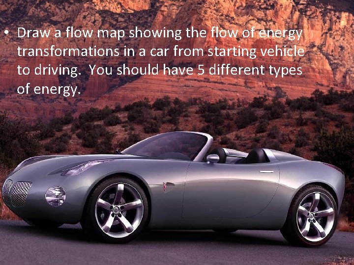 • Draw a flow map showing the flow of energy transformations in a • Draw a flow map showing the flow of energy transformations in a