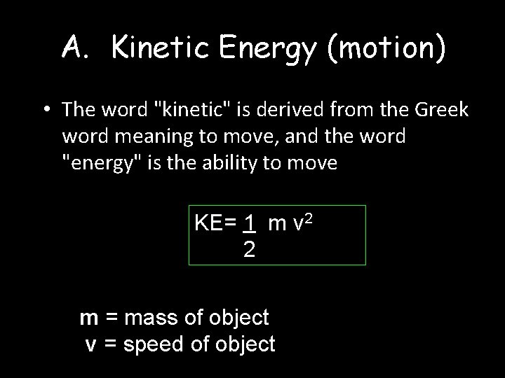 A. Kinetic Energy (motion) • The word "kinetic" is derived from the Greek word A. Kinetic Energy (motion) • The word "kinetic" is derived from the Greek word