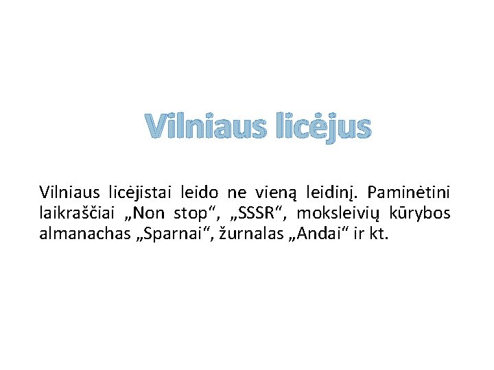 Vilniaus licėjus Vilniaus licėjistai leido ne vieną leidinį. Paminėtini laikraščiai „Non stop“, „SSSR“, moksleivių