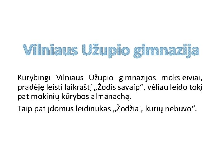 Vilniaus Užupio gimnazija Kūrybingi Vilniaus Užupio gimnazijos moksleiviai, pradėję leisti laikraštį „Žodis savaip“, vėliau
