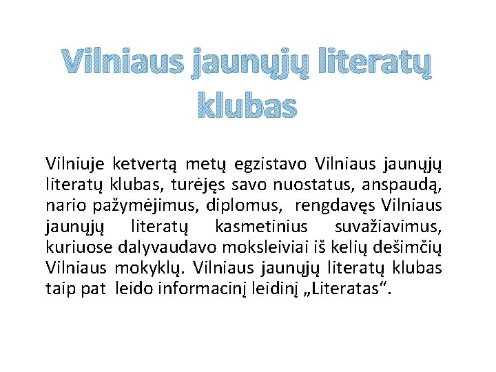 Vilniaus jaunųjų literatų klubas Vilniuje ketvertą metų egzistavo Vilniaus jaunųjų literatų klubas, turėjęs savo