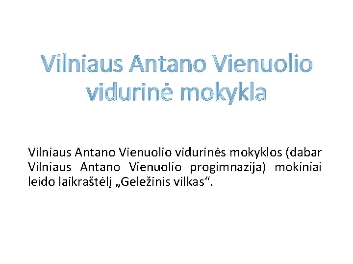 Vilniaus Antano Vienuolio vidurinė mokykla Vilniaus Antano Vienuolio vidurinės mokyklos (dabar Vilniaus Antano Vienuolio