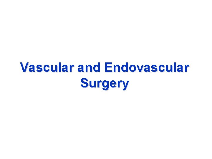 Vascular and Endovascular Surgery What is it Arterial