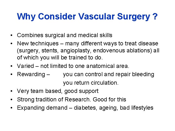 Why Consider Vascular Surgery ? • Combines surgical and medical skills • New techniques