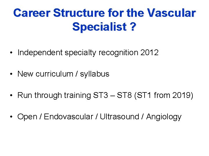 Career Structure for the Vascular Specialist ? • Independent specialty recognition 2012 • New
