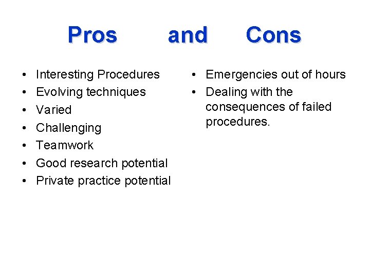 Pros • • and Interesting Procedures Evolving techniques Varied Challenging Teamwork Good research potential
