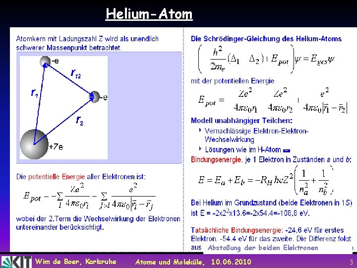 Helium-Atom Abstoßung der beiden Elektronen Wim de Boer, Karlsruhe Atome und Moleküle, 10. 06.