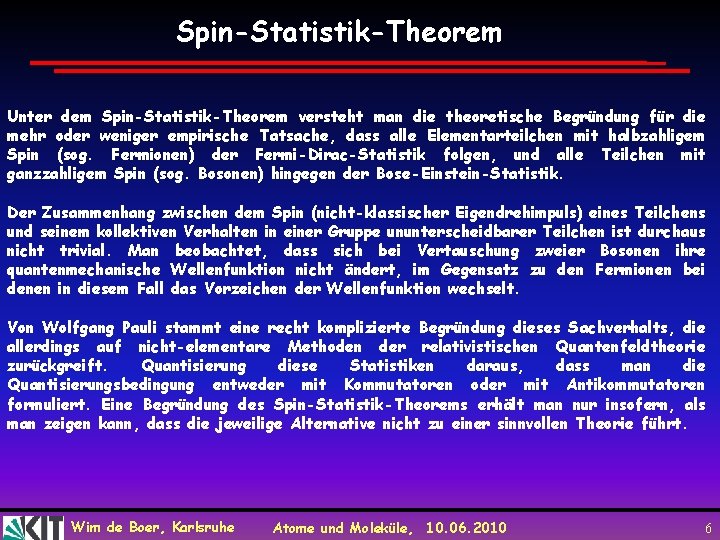 Spin-Statistik-Theorem Unter dem Spin-Statistik-Theorem versteht man die theoretische Begründung für die mehr oder weniger