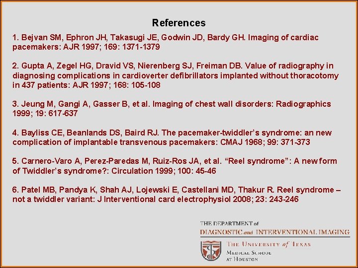 References 1. Bejvan SM, Ephron JH, Takasugi JE, Godwin JD, Bardy GH. Imaging of