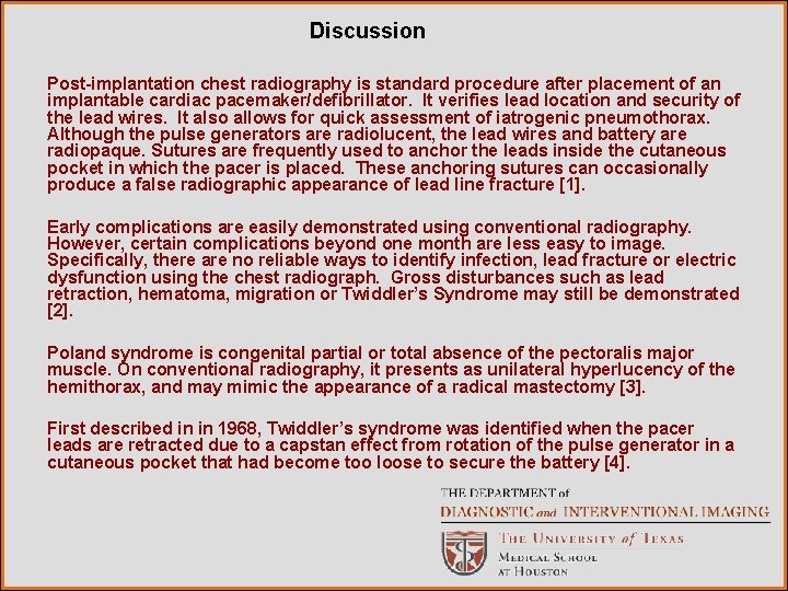 Discussion Post-implantation chest radiography is standard procedure after placement of an implantable cardiac pacemaker/defibrillator.