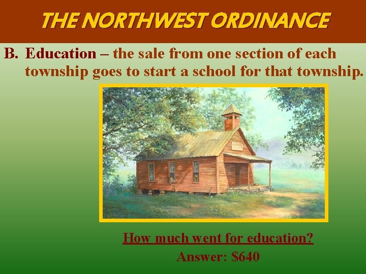 THE NORTHWEST ORDINANCE B. Education – the sale from one section of each township THE NORTHWEST ORDINANCE B. Education – the sale from one section of each township