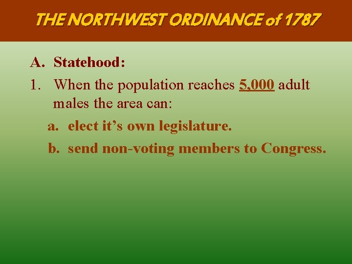 THE NORTHWEST ORDINANCE of 1787 A. Statehood: 1. When the population reaches 5, 000 THE NORTHWEST ORDINANCE of 1787 A. Statehood: 1. When the population reaches 5, 000