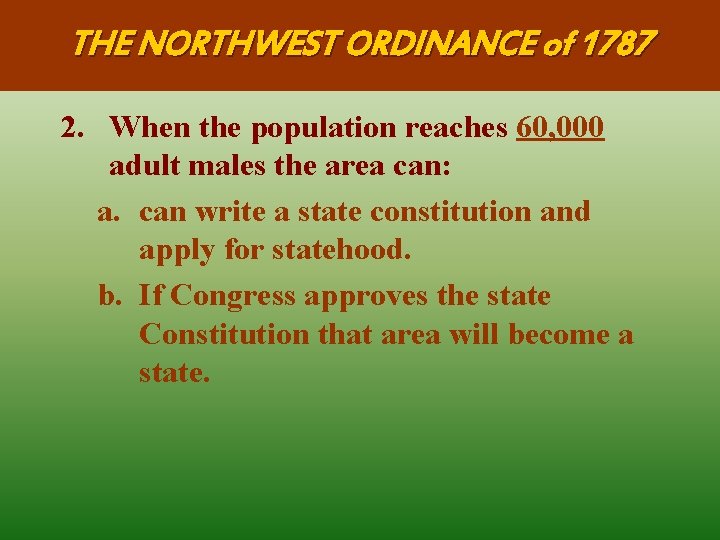 THE NORTHWEST ORDINANCE of 1787 2. When the population reaches 60, 000 adult males