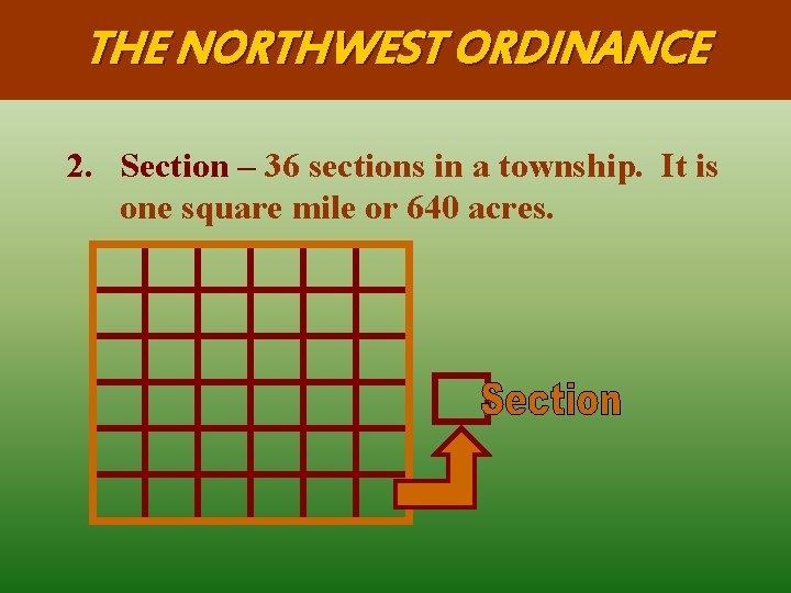 THE NORTHWEST ORDINANCE 2. Section – 36 sections in a township. It is one THE NORTHWEST ORDINANCE 2. Section – 36 sections in a township. It is one