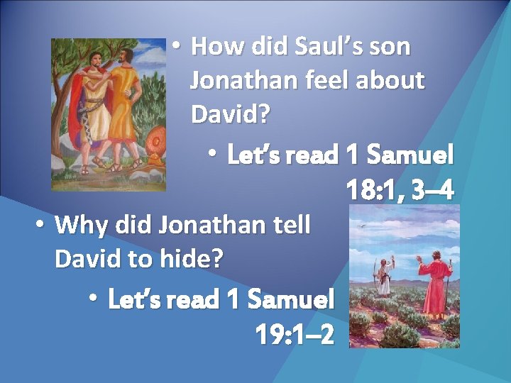  • How did Saul’s son Jonathan feel about David? • Let’s read 1