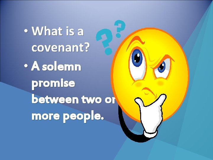  • What is a covenant? • A solemn promise between two or more