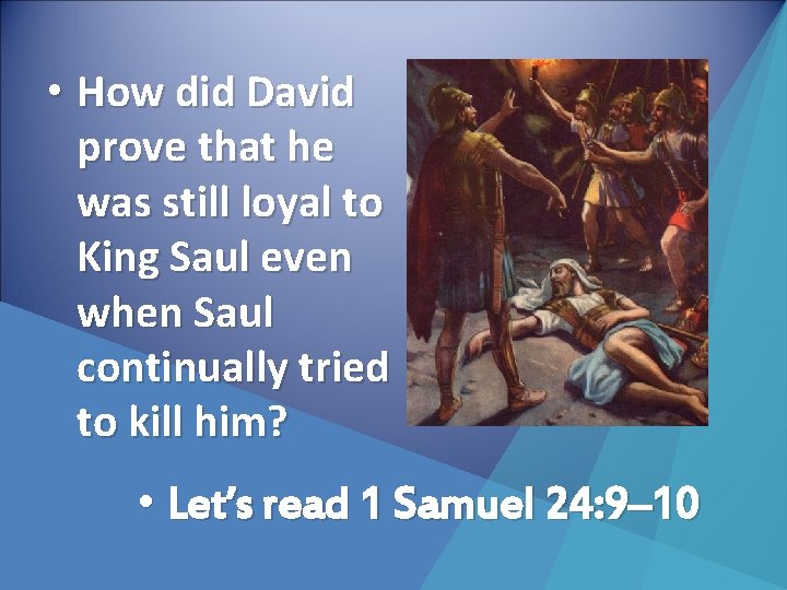  • How did David prove that he was still loyal to King Saul