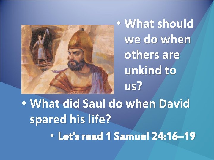  • What should we do when others are unkind to us? • What