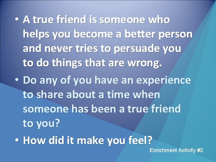  • A true friend is someone who helps you become a better person