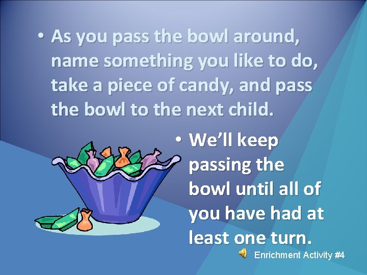  • As you pass the bowl around, name something you like to do,