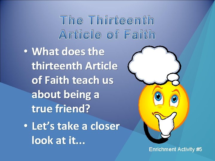 The Thirteenth Article of Faith • What does the thirteenth Article of Faith teach