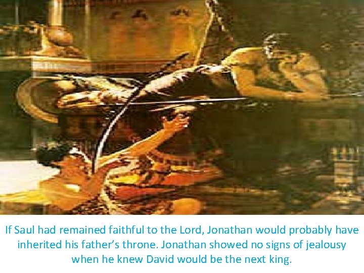 If Saul had remained faithful to the Lord, Jonathan would probably have inherited his